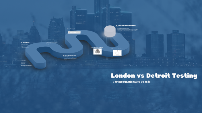 London vs Detroit Testing Styles by Maciej Borkowski on Prezi