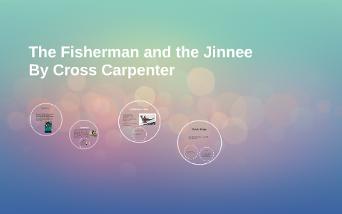 The Fisherman and the Jinnee by Cross Carpenter on Prezi