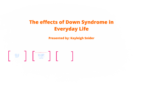 The effects of Down Syndrome in Everyday Life by