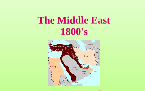 Middle East in the 1800's by Alicia Scafidi on Prezi