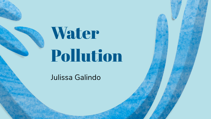 Water pollution by Julissa Galindo on Prezi