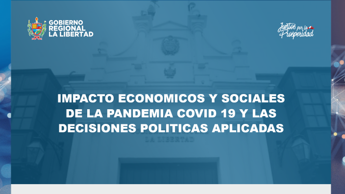 IMPACTO ECONOMICOS Y SOCIALES DE LA PANDEMIA COVID 19 Y LAS DECISIONES ...