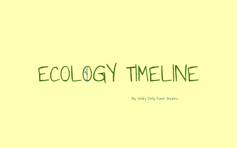 ECOLOGY TIMELINE by ashley beauvais on Prezi