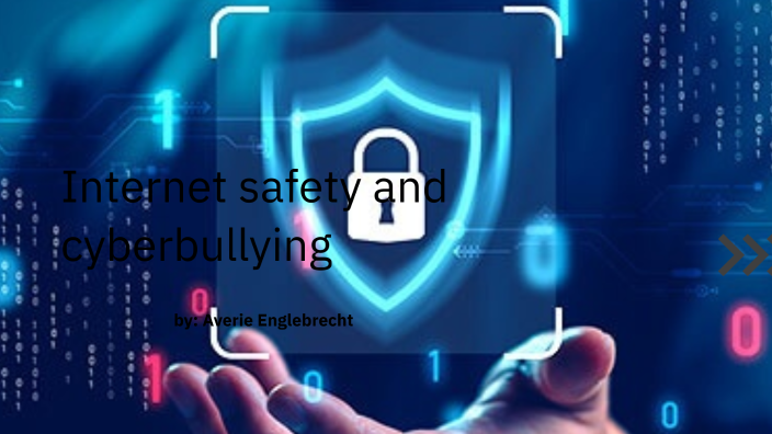 Internet safety and Cyberbullying by Averie Englebrecht on Prezi