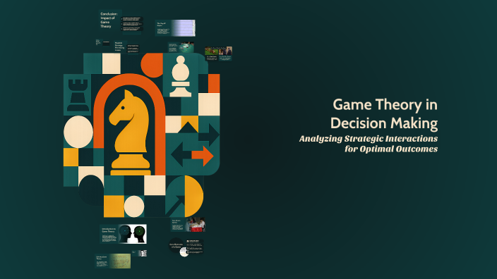 Game Theory in Decision Making by naina verma on Prezi