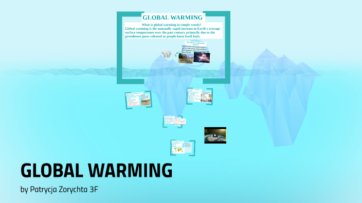 Global warming by Patrycja Zorychta on Prezi