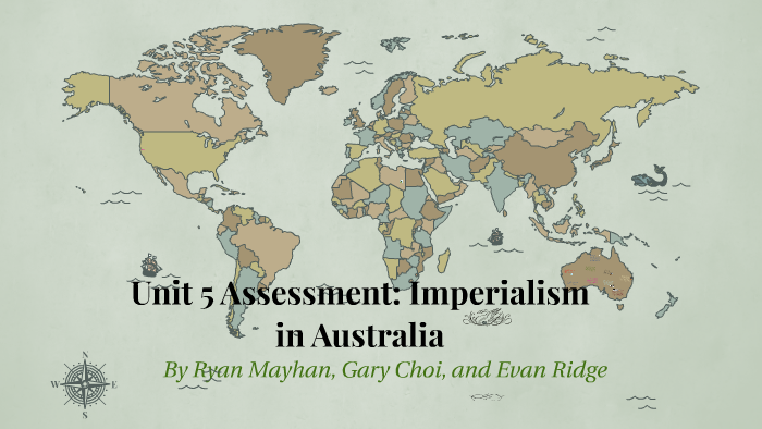 Unit 5 Assessment: Imperialism in Australia by Ryan Mayhan on Prezi