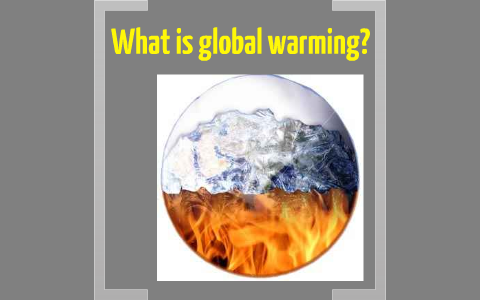Global Warming by Mohamed Nagy on Prezi