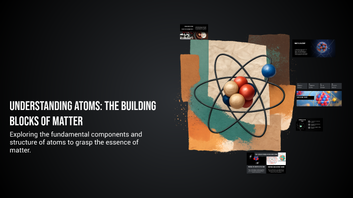Understanding Atoms: The Building Blocks of Matter by Whale Boyd on Prezi