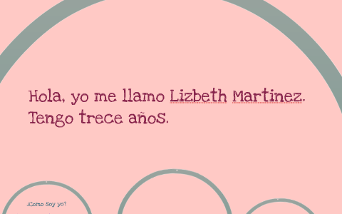 Hola yo me llamo Lizbeth Martinez. Tengo trece anos. by Lizeth Martinez