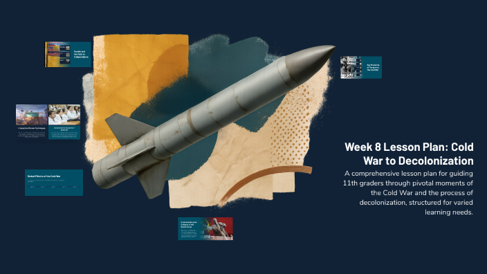 Week 8 Lesson Plan: Cold War to Decolonization by Asahito G on Prezi