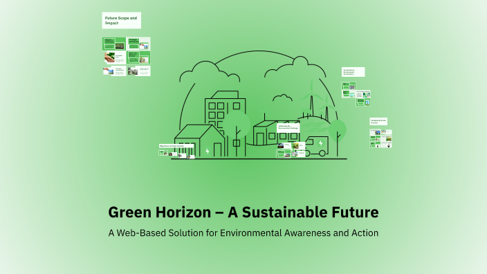 Green Horizon – A Sustainable Future by j hari haran on Prezi