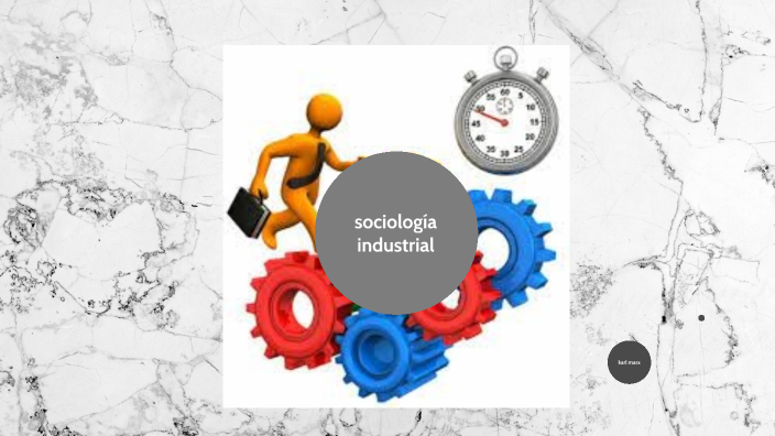 sociología industrial by Mauricio Losada H. on Prezi