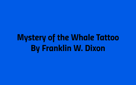 Mystery of the Whale Tattoo by Ann MacKenize on Prezi