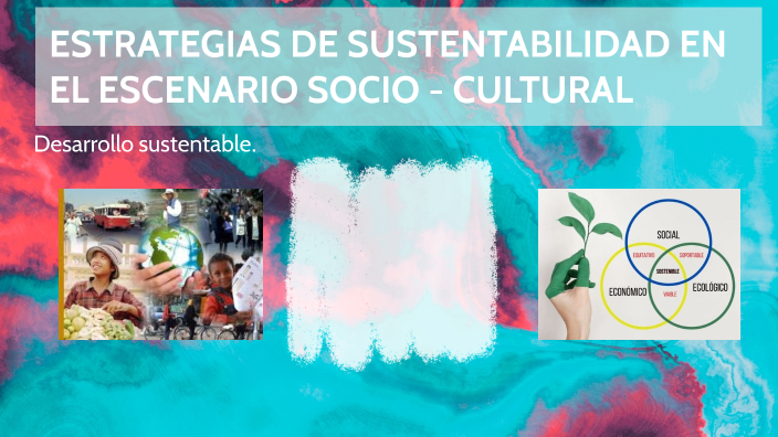 Estrategias de sustentabilidad en el escenario socio- cultural by Tania