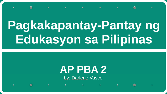 Pagkakapantay Pantay Ng Edukasyon Sa Pilipinas By Darlene Vasco On Prezi