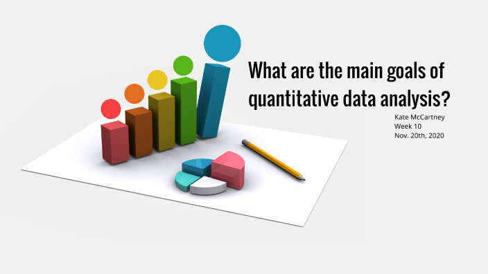 What are the main goals for quantitative data analysis? by Kate ...