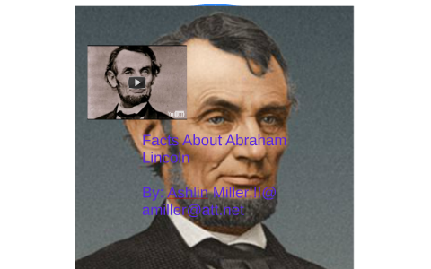 Facts About Abraham Lincoln by Ashlin Miller on Prezi