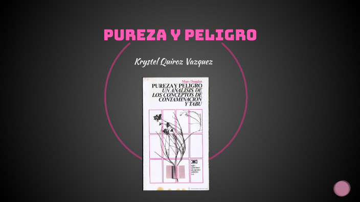 Pureza y peligro by KRYSTEL QUIROZ VAZQUEZ on Prezi