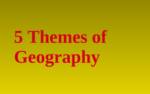 Five Themes of Geography by Vinathi Polamraju