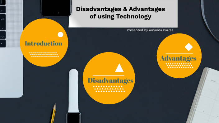 Disadvantages and Advantages of using Technology by Amanda Parraz on Prezi