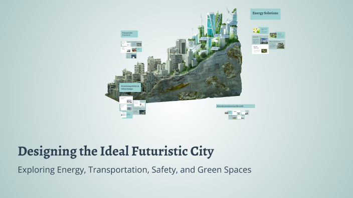 Designing the Ideal Futuristic City by Ela İYİ on Prezi