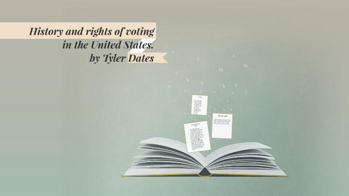 History and rights of voting in the United States. by Tyler Dates on Prezi