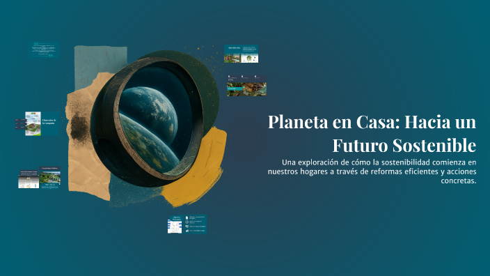 Planeta en Casa: Hacia un Futuro Sostenible by jesus loyo gomez on Prezi