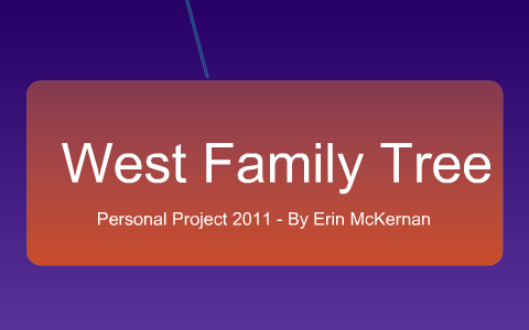 The West Family Tree~ Personal Project by Erin McKernan on Prezi