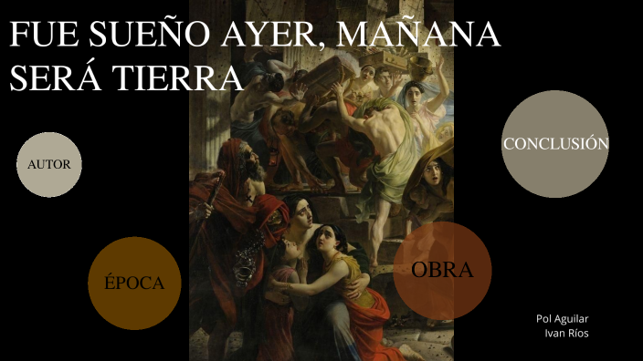 FUE SUEÑO AYER, MAÑANA SERÁ TIERRA by Byopuxxx Aguilar Cabeza on Prezi