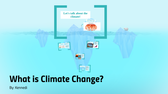 What is Climate Change? by K R on Prezi