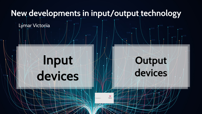 New developments in input/output technology by Victoria Lymar on Prezi