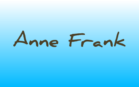 Anne Frank by Anna Sophia on Prezi