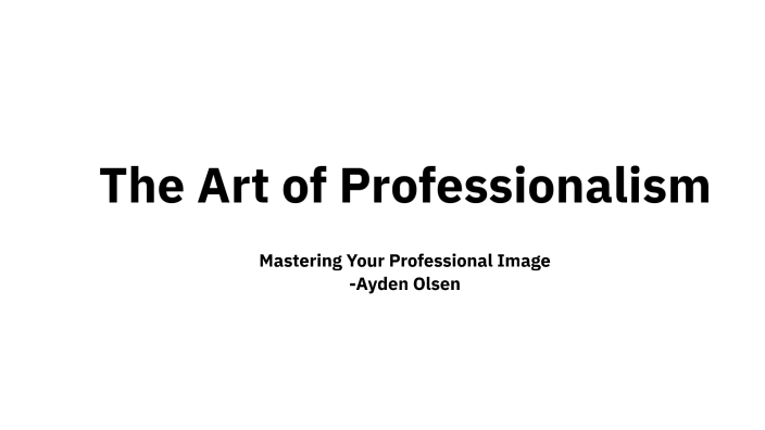 The Art of Professionalism by Ayden Olsen on Prezi
