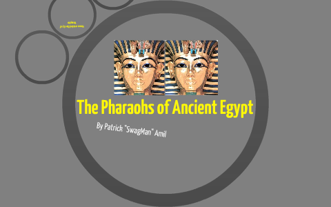 The Pharaohs of Ancient Egypt by Pat Rick on Prezi