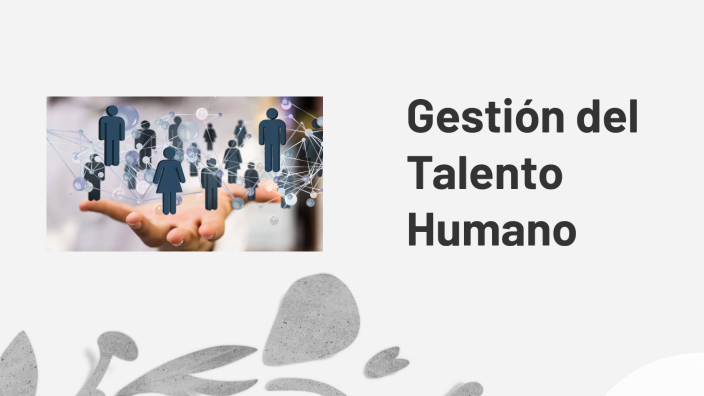 Gestión del Talento Humano by Ana Pariona on Prezi