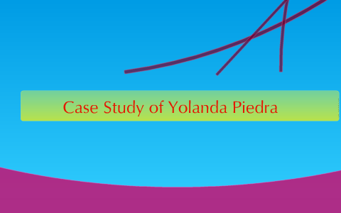 Case Study on Yolanda Piedra by Case Study Yolanda on Prezi