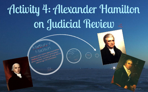 Activity 4 Alexander Hamilton on Judicial Review by Angel Mar Pamintuan on Prezi