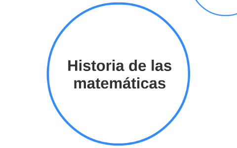 Historia de las matemáticas by Javier Pérez on Prezi