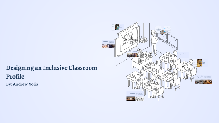 Designing an Inclusive Classroom Profile by Andrew Solis on Prezi