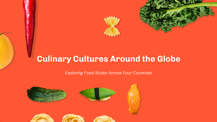 Culinary Cultures Around the Globe by Joshna Bhole on Prezi