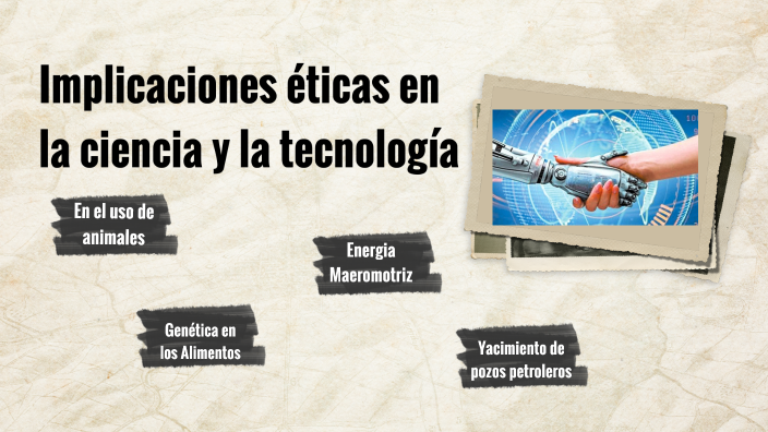 Implicaciones éticas en la ciencia y la tecnología by José Roberto piña