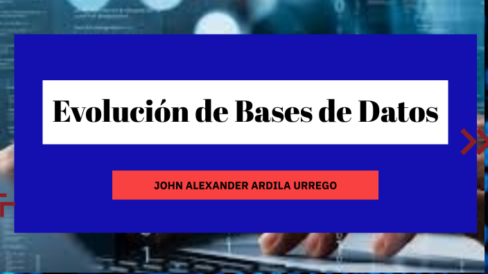Evolución de Bases de Datos by JHON ALEXANDER ARDILA URREGO on Prezi