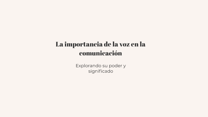 La importancia de la voz en la comunicación by martina funez on Prezi