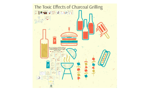 Toxic Effects of Charcoal Grilling by Tiffany Cho on Prezi
