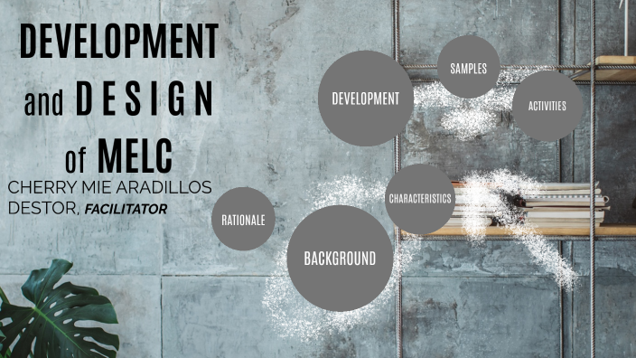 DEVELOPMENT AND DESIGN OF THE MELC by Gelvin Ybanez on Prezi
