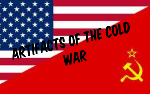 Artifacts of The Cold War by kaitlyn gabriel on Prezi