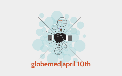 globemed|april 10th by GlobeMed at Truman on Prezi