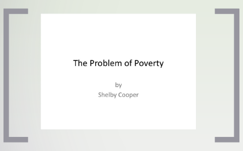 The Problem of Poverty by Shelby Cooper on Prezi
