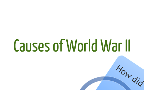 World War II: Cause and effect by Gary West on Prezi